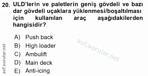 20. soru: ULD'lerin ve paletlerin geniş gövdeli ve bazı dar gövdeli uçaklara yüklenmesi/boşaltılması için kullanılan araç aşağı…