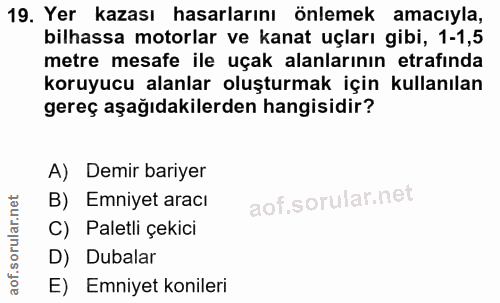 19. soru: Yer kazası hasarlarını önlemek amacıyla, bilhassa motorlar ve kanat uçları gibi, 1-1,5 metre mesafe ile uçak alanları…