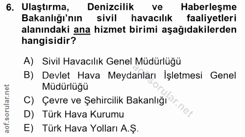6. soru: Ulaştırma, Denizcilik ve Haberleşme Bakanlığı'nın sivil havacılık faaliyetleri alanındaki ana hizmet birimi aşağıdaki…