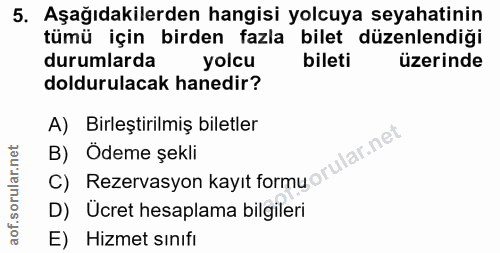 5. soru: Aşağıdakilerden hangisi yolcuya seyahatinin tümü için birden fazla bilet düzenlendiği durumlarda yolcu bileti üzerind…