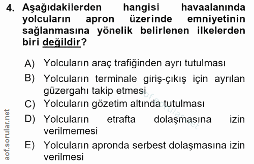 4. soru: Aşağıdakilerden hangisi havaalanında yolcuların apron üzerinde emniyetinin sağlanmasına yönelik belirlenen ilkelerden…