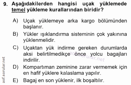 9. soru: Aşağıdakilerden hangisi uçak yüklemede temel yükleme kurallarından biridir? A) Uçak yüklemeye arka kargo bölümünden b…