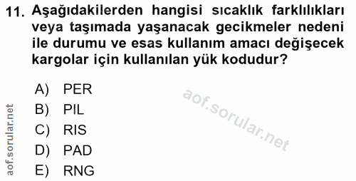 11. soru: Aşağıdakilerden hangisi sıcaklık farklılıkları veya taşımada yaşanacak gecikmeler nedeni ile durumu ve esas kullanım…