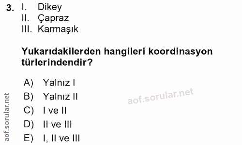 3. soru: Dikey II. Çapraz III. Karmaşık Yukarıdakilerden hangileri koordinasyon türlerindendir? A) Yalnız l B) Yalnız ! C) I v…