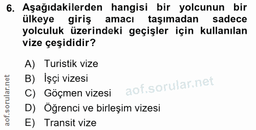 6. soru: Aşağıdakilerden hangisi bir yolcunun bir ülkeye giriş amacı taşımadan sadece yolculuk üzerindeki geçişler için kullan…