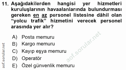 11. soru: Aşağıdakilerden hangisi yer hizmetleri kuruluşlarının havaalanlarında bulundurması gereken en az personel listesine d…