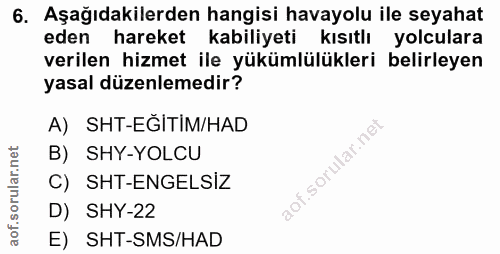 6. soru: Aşağıdakilerden hangisi havayolu ile seyahat eden hareket kabiliyeti kısıtlı yolculara verilen hizmet ile yükümlülükl…