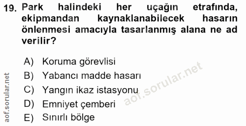19. soru: Park halindeki her uçağın etrafinda, ekipmandan kaynaklanabilecek hasarın önlenmesi amacıyla tasarlanmış alana ne ad…