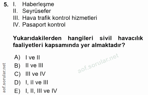 5. soru: Haberleşme II. Seyrüsefer III. Hava trafik kontrol hizmetleri IV. Pasaport kontrol Yukarıdakilerden hangileri sivil h…