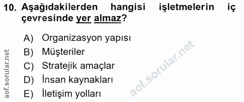 10. soru: Aşağıdakilerden hangisi işletmelerin iç çevresinde yer almaz? A) Organizasyon yapısı orular.net B) Müşteriler C) Stra…