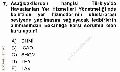 7. soru: Aşağıdakilerden hangisi Türkiye'de Havaalanları Yer Hizmetleri Yönetmeliği'nde belirtilen yer hizmetlerinin uluslarar…