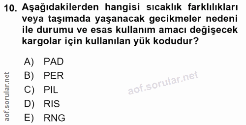 10. soru: Aşağıdakilerden hangisi sıcaklık farklılıkları veya taşımada yaşanacak gecikmeler nedeni ile durumu ve esas kullanım…