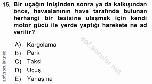15. soru: Bir uçağın inişinden sonra ya da kalkışından önce, havaalanının hava tarafında bulunan herhangi bir tesisine ulaşmak…