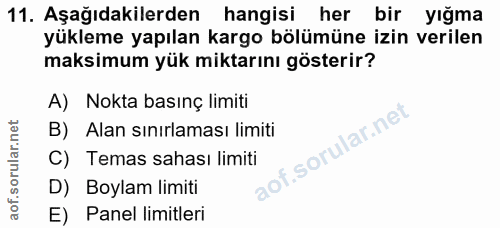 11. soru: Aşağıdakilerden hangisi her bir yığma yükleme yapılan kargo bölümüne izin verilen maksimum yük miktarını gösterir? A)…