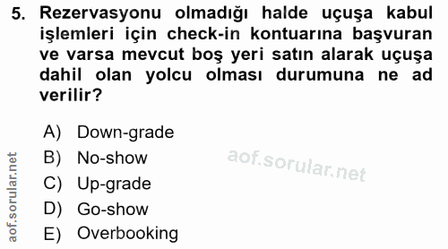 5. soru: Rezervasyonu olmadığı halde uçuşa kabul işlemleri için check-in kontuarına başvuran ve varsa mevcut boş yeri satın al…