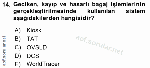 14. soru: Geciken, kayıp ve hasarlı bagaj işlemlerinin gerçekleştirilmesinde kullanılan sistem aşağıdakilerden hangisidir? A) K…