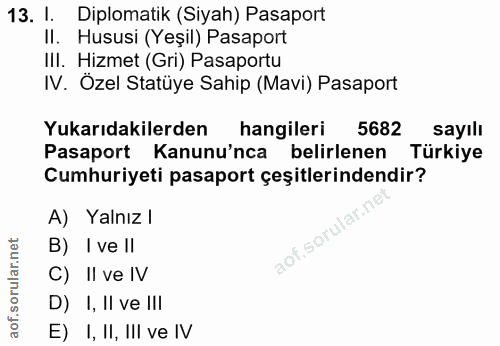 13. soru: I. Diplomatik (Siyah) Pasaport II. Hususi (Yeşil) Pasaport III. Hizmet (Gri) Pasaportu IV. Ozel Statüye Sahip (Mavi)…