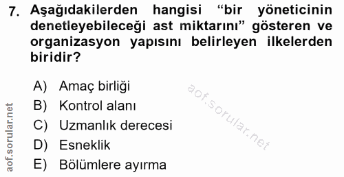 7. soru: Aşağıdakilerden hangisi "bir yöneticinin denetleyebileceği ast miktarını" gösteren ve organizasyon yapısını belirleye…