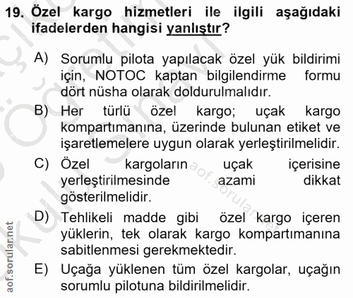 19. soru: Özel kargo hizmetleri ile ilgili aşağıdaki ifadelerden hangisi yanlıştır? A) Sorumlu pilota yapılacak özel yük bildir…