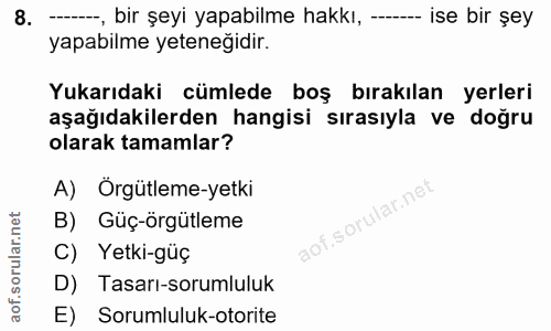 8. soru: --, bir şeyi yapabilme hakkı, - ise bir şey yapabilme yeteneğidir. Yukarıdaki cümlede boş bırakılan yerleri aşağıdaki…