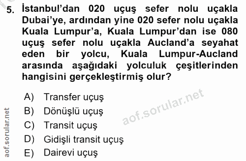 5. soru: İstanbul'dan 020 uçuş sefer nolu uçakla Dubai'ye, ardından yine 020 sefer nolu uçakla Kuala Lumpur'a, Kuala Lumpur'da…