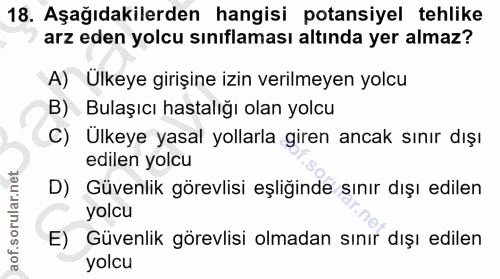 18. soru: Aşağıdakilerden hangisi potansiyel tehlike arz eden yolcu sınıflaması altında yer almaz? A) Ülkeye girişine izin veri…