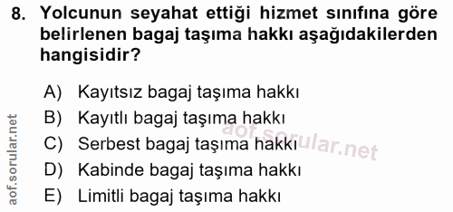 8. soru: Yolcunun seyahat ettiği hizmet sınıfına göre belirlenen bagaj taşıma hakkı aşağıdakilerden hangisidir? A) Kayıtsız ba…