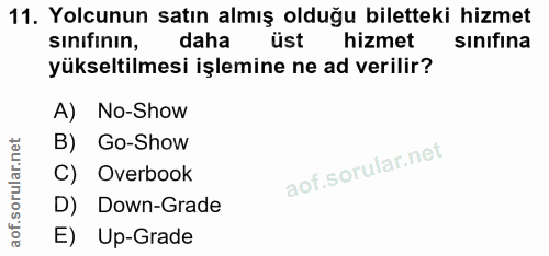 11. soru: Yolcunun satın almış olduğu biletteki hizmet sınıfının, daha üst hizmet sınıfına yükseltilmesi işlemine ne ad verilir…