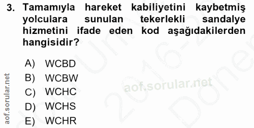 3. soru: Tamamıyla hareket kabiliyetini kaybetmiş yolculara sunulan tekerlekli sandalye hizmetini ifade eden kod aşağıdakilerd…
