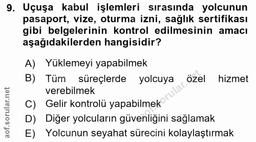 9. soru: Uçuşa kabul işlemleri sırasında yolcunun pasaport, vize, oturma izni, sağlık sertifikası gibi belgelerinin kontrol ed…