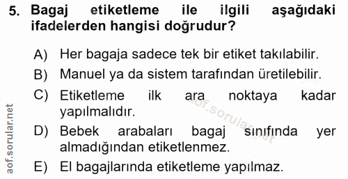 5. soru: Bagaj etiketleme ile ilgili aşağıdaki ifadelerden hangisi doğrudur? A) Her bagaja sadece tek bir etiket takılabilir.…