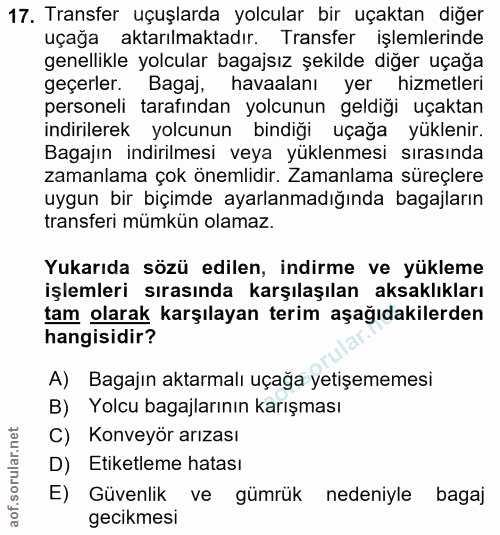 17. soru: Transfer uçuşlarda yolcular bir uçaktan diğer uçağa aktarılmaktadır. Transfer işlemlerinde genellikle yolcular bagajs…