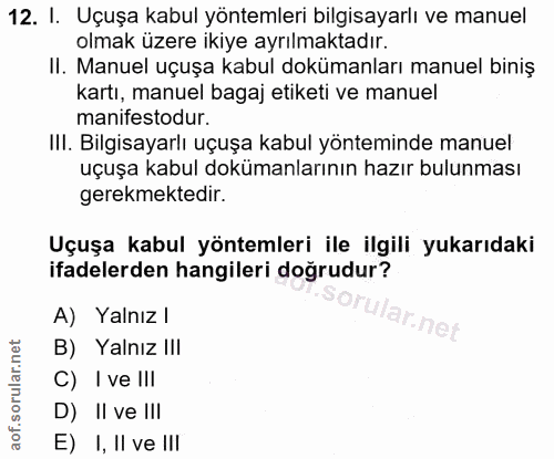12. soru: I. Uçuşa kabul yöntemleri bilgisayarlı ve manuel olmak üzere ikiye ayrılmaktadır. II. Manuel uçuşa kabul dokümanları…
