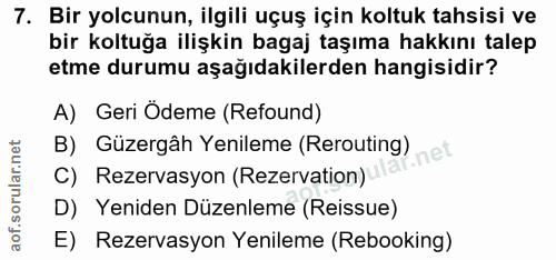 7. soru: Bir yolcunun, ilgili uçuş için koltuk tahsisi ve bir koltuğa ilişkin bagaj taşıma hakkını talep etme durumu aşağıdaki…
