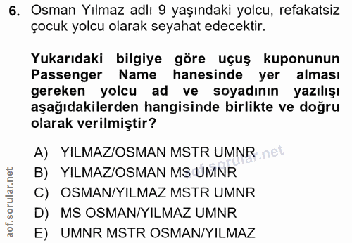 6. soru: Osman Yılmaz adlı 9 yaşındaki yolcu, refakatsiz çocuk yolcu olarak seyahat edecektir. Yukarıdaki bilgiye göre uçuş ku…