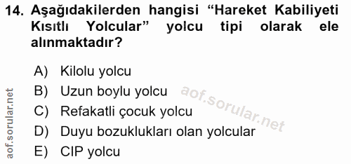 14. soru: Aşağıdakilerden hangisi "Hareket Kabiliyeti Kısıtlı Yolcular" yolcu tipi olarak ele alınmaktadır? A) Kilolu yolcu B)…