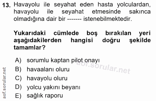 13. soru: Havayolu ile seyahat eden hasta yolculardan, havayolu ile seyahat etmesinde sakınca olmadığına dair bir ---- istenebi…