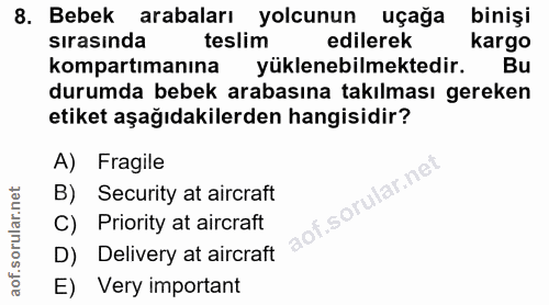 8. soru: Bebek arabaları yolcunun uçağa binişi sırasında teslim edilerek kargo kompartmanına yüklenebilmektedir. durumda bebek…