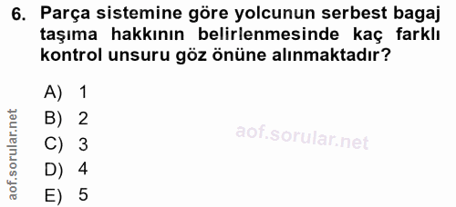 6. soru: Parça sistemine göre yolcunun serbest bagaj taşıma hakkının belirlenmesinde kaç farklı kontrol unsuru göz önüne alınm…