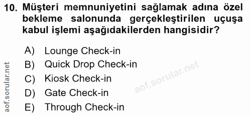 10. soru: Müşteri memnuniyetini sağlamak adına özel bekleme salonunda gerçekleştirilen uçuşa kabul işlemi aşağıdakilerden hangi…