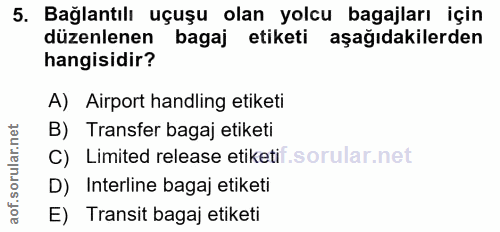 5. soru: Bağlantılı uçuşu olan yolcu bagajları için düzenlenen bagaj etiketi aşağıdakilerden hangisidir? A) Airport handling e…
