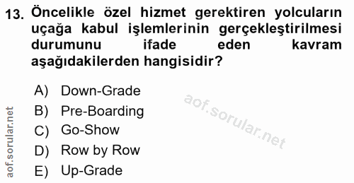 13. soru: Öncelikle özel hizmet gerektiren yolcuların uçağa kabul işlemlerinin gerçekleştirilmesi durumunu ifade eden kavram aş…