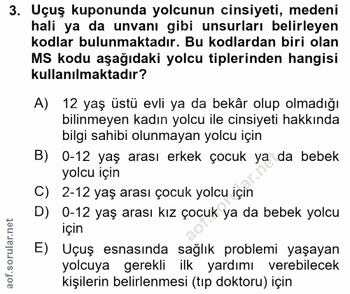 3. soru: Uçuş kuponunda yolcunun cinsiyeti, medeni hali ya da unvanı gibi unsurları belirleyen kodlar bulunmaktadır. Bu kodlar…