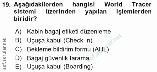 19. soru: Aşağıdakilerden| hangisi World Tracer sistemi üzerinden yapılan işlemlerden biridir? A) Kabin bagaj etiketi düzenleme…