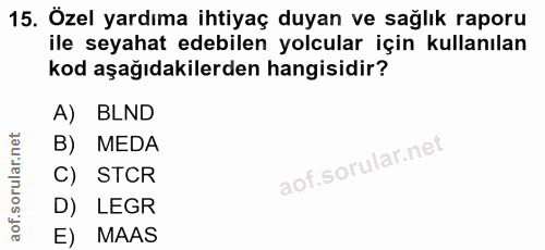 15. soru: Özel yardıma ihtiyaç duyan ve sağlık raporu ile seyahat edebilen yolcular için kullanılan kod aşağıdakilerden hangisi…