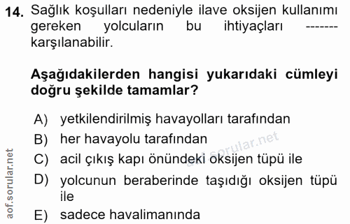 14. soru: Sağlık koşulları nedeniyle ilave oksijen kullanımı gereken yolcuların bu ihtiyaçları karşılanabilir. Aşağıdakilerden…