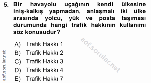 5. soru: Bir havayolu uçağının kendi ülkesine iniş-kalkış yapmadan, anlaşmalı iki ülke arasında yolcu, yük ve posta taşıması d…