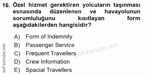16. soru: Özel hizmet gerektiren yolcuların taşınması esnasında düzenlenen havayolunun sorumluluğunu kısıtlayan form aşağıdakil…