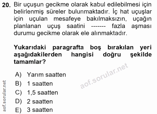 20. soru: Bir uçuşun gecikme olarak kabul edilebilmesi için belirlenmiş süreler bulunmaktadır. Iç hat uçuşlar için uçulan mesaf…