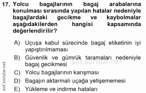 17. soru: Yolcu bagajlarının bagaj arabalarına konulması sırasında yapılan hatalar nedeniyle bagajlardaki gecikme ve kaybolmala…